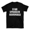 STAR SPANGLED HAMMERED- Black T-shirt for Men and Women - White Quote Text Design - Soft Cotton Graphic Tee - Comfortable Unisex T-Shirt