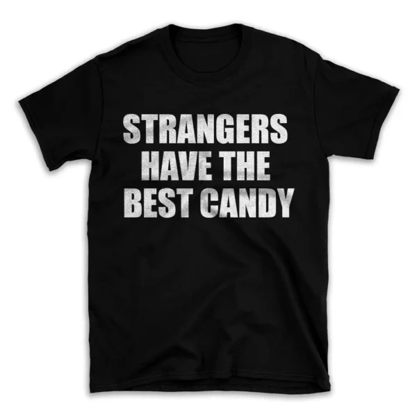 STRANGERS HAVE THE BEST CANDY- Black T-shirt for Men and Women - White Quote Text Design - Soft Cotton Graphic Tee - Comfortable Unisex T-Shirt