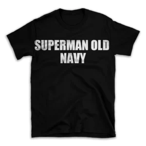 SUPERMAN OLD NAVY- Black T-shirt for Men and Women - White Quote Text Design - Soft Cotton Graphic Tee - Comfortable Unisex T-Shirt