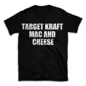 TARGET KRAFT MAC AND CHEESE- Black T-shirt for Men and Women - White Quote Text Design - Soft Cotton Graphic Tee - Comfortable Unisex T-Shirt