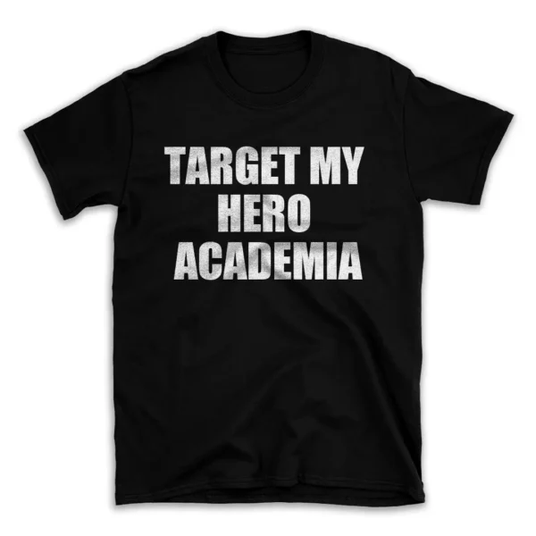 TARGET MY HERO ACADEMIA- Black T-shirt for Men and Women - White Quote Text Design - Soft Cotton Graphic Tee - Comfortable Unisex T-Shirt