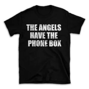 THE ANGELS HAVE THE PHONE BOX- Black T-shirt for Men and Women - White Quote Text Design - Soft Cotton Graphic Tee - Comfortable Unisex T-Shirt