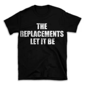 THE REPLACEMENTS LET IT BE- Black T-shirt for Men and Women - White Quote Text Design - Soft Cotton Graphic Tee - Comfortable Unisex T-Shirt