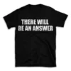 THERE WILL BE AN ANSWER- Black T-shirt for Men and Women - White Quote Text Design - Soft Cotton Graphic Tee - Comfortable Unisex T-Shirt