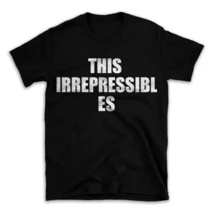 THIS IRREPRESSIBLES- Black T-shirt for Men and Women - White Quote Text Design - Soft Cotton Graphic Tee - Comfortable Unisex T-Shirt