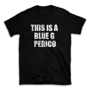 THIS IS A BLUE G PERICO- Black T-shirt for Men and Women - White Quote Text Design - Soft Cotton Graphic Tee - Comfortable Unisex T-Shirt