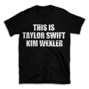 THIS IS TAYLOR SWIFT KIM WEXLER- Black T-shirt for Men and Women - White Quote Text Design - Soft Cotton Graphic Tee - Comfortable Unisex T-Shirt