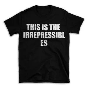 THIS IS THE IRREPRESSIBLES- Black T-shirt for Men and Women - White Quote Text Design - Soft Cotton Graphic Tee - Comfortable Unisex T-Shirt