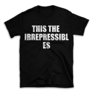 THIS THE IRREPRESSIBLES- Black T-shirt for Men and Women - White Quote Text Design - Soft Cotton Graphic Tee - Comfortable Unisex T-Shirt