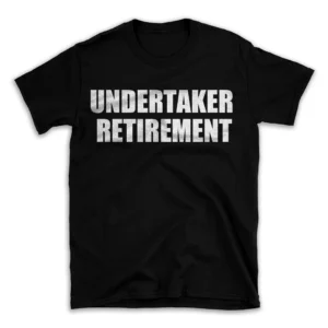 UNDERTAKER RETIREMENT- Black T-shirt for Men and Women - White Quote Text Design - Soft Cotton Graphic Tee - Comfortable Unisex T-Shirt