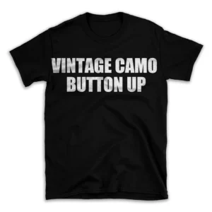 VINTAGE CAMO BUTTON UP- Black T-shirt for Men and Women - White Quote Text Design - Soft Cotton Graphic Tee - Comfortable Unisex T-Shirt