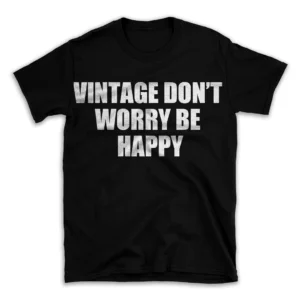 VINTAGE DON'T WORRY BE HAPPY- Black T-shirt for Men and Women - White Quote Text Design - Soft Cotton Graphic Tee - Comfortable Unisex T-Shirt