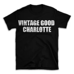 VINTAGE GOOD CHARLOTTE- Black T-shirt for Men and Women - White Quote Text Design - Soft Cotton Graphic Tee - Comfortable Unisex T-Shirt