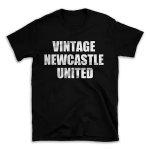 VINTAGE NEWCASTLE UNITED- Black T-shirt for Men and Women - White Quote Text Design - Soft Cotton Graphic Tee - Comfortable Unisex T-Shirt