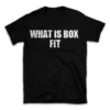 WHAT IS BOX FIT- Black T-shirt for Men and Women - White Quote Text Design - Soft Cotton Graphic Tee - Comfortable Unisex T-Shirt