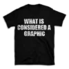 WHAT IS CONSIDERED A GRAPHIC- Black T-shirt for Men and Women - White Quote Text Design - Soft Cotton Graphic Tee - Comfortable Unisex T-Shirt