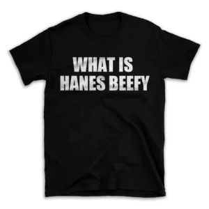 WHAT IS HANES BEEFY- Black T-shirt for Men and Women - White Quote Text Design - Soft Cotton Graphic Tee - Comfortable Unisex T-Shirt