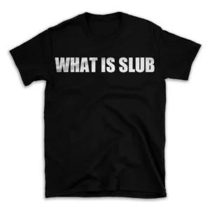 WHAT IS SLUB- Black T-shirt for Men and Women - White Quote Text Design - Soft Cotton Graphic Tee - Comfortable Unisex T-Shirt