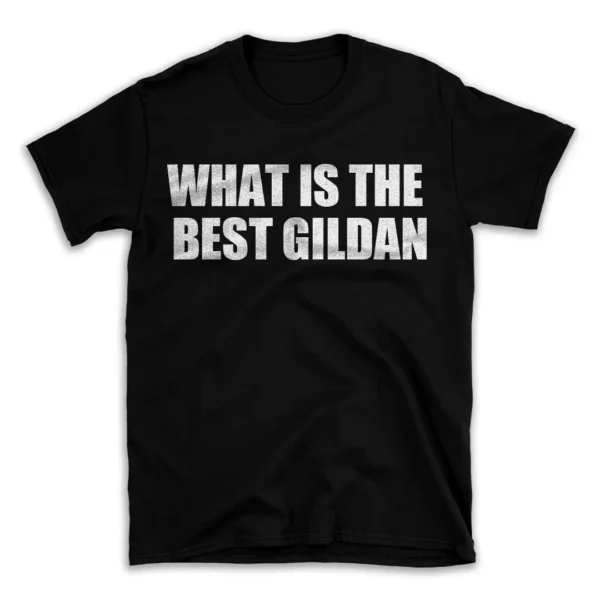 WHAT IS THE BEST GILDAN- Black T-shirt for Men and Women - White Quote Text Design - Soft Cotton Graphic Tee - Comfortable Unisex T-Shirt