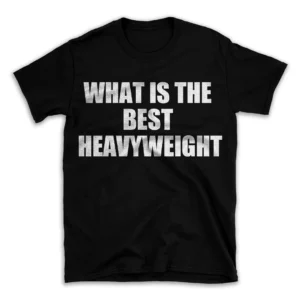 WHAT IS THE BEST HEAVYWEIGHT- Black T-shirt for Men and Women - White Quote Text Design - Soft Cotton Graphic Tee - Comfortable Unisex T-Shirt