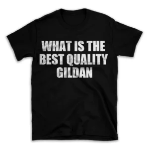 WHAT IS THE BEST QUALITY GILDAN- Black T-shirt for Men and Women - White Quote Text Design - Soft Cotton Graphic Tee - Comfortable Unisex T-Shirt