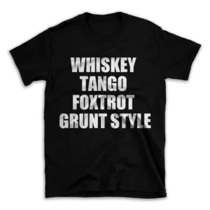 WHISKEY TANGO FOXTROT GRUNT STYLE- Black T-shirt for Men and Women - White Quote Text Design - Soft Cotton Graphic Tee - Comfortable Unisex T-Shirt