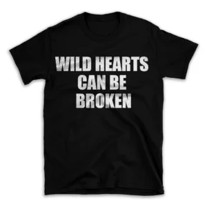 WILD HEARTS CAN BE BROKEN- Black T-shirt for Men and Women - White Quote Text Design - Soft Cotton Graphic Tee - Comfortable Unisex T-Shirt