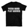 WORK HARD PLAY HARDER- Black T-shirt for Men and Women - White Quote Text Design - Soft Cotton Graphic Tee - Comfortable Unisex T-Shirt