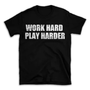 WORK HARD PLAY HARDER- Black T-shirt for Men and Women - White Quote Text Design - Soft Cotton Graphic Tee - Comfortable Unisex T-Shirt