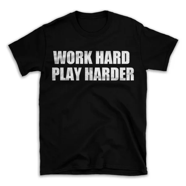 WORK HARD PLAY HARDER- Black T-shirt for Men and Women - White Quote Text Design - Soft Cotton Graphic Tee - Comfortable Unisex T-Shirt