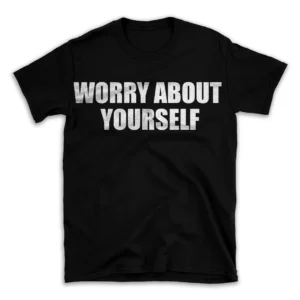 WORRY ABOUT YOURSELF- Black T-shirt for Men and Women - White Quote Text Design - Soft Cotton Graphic Tee - Comfortable Unisex T-Shirt