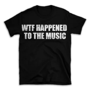 WTF HAPPENED TO THE MUSIC- Black T-shirt for Men and Women - White Quote Text Design - Soft Cotton Graphic Tee - Comfortable Unisex T-Shirt