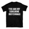 YOU ARE MY SUNSHINE MATCHINGS- Black T-shirt for Men and Women - White Quote Text Design - Soft Cotton Graphic Tee - Comfortable Unisex T-Shirt