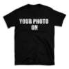 YOUR PHOTO ON- Black T-shirt for Men and Women - White Quote Text Design - Soft Cotton Graphic Tee - Comfortable Unisex T-Shirt