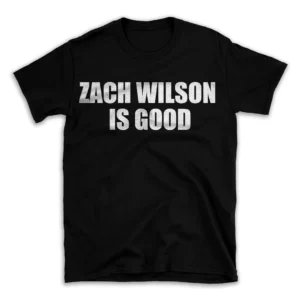 ZACH WILSON IS GOOD- Black T-shirt for Men and Women - White Quote Text Design - Soft Cotton Graphic Tee - Comfortable Unisex T-Shirt