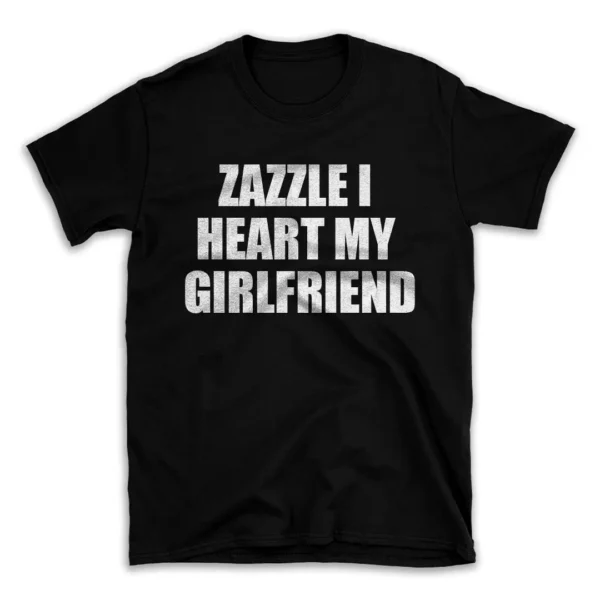 ZAZZLE I HEART MY GIRLFRIEND- Black T-shirt for Men and Women - White Quote Text Design - Soft Cotton Graphic Tee - Comfortable Unisex T-Shirt