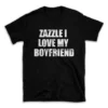 ZAZZLE I LOVE MY BOYFRIEND- Black T-shirt for Men and Women - White Quote Text Design - Soft Cotton Graphic Tee - Comfortable Unisex T-Shirt